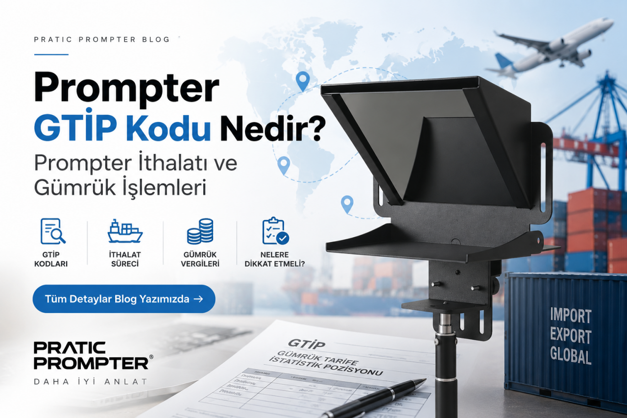 Prompter GTİP Kodu Nedir? Prompter İthalatı ve Gümrük İşlemleri